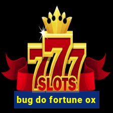 bug do fortune ox